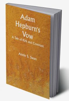 Adam Hepburn's Vow: A Tale of Kirk and Covenant