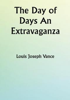 The Day of Days An Extravaganza