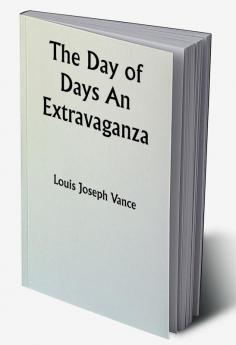 The Day of Days An Extravaganza