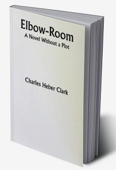 Elbow-Room; A Novel Without a Plot