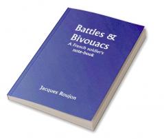 Battles & Bivouacs: A French soldier's note-book