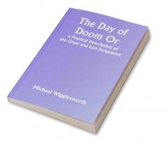 The Day of Doom Or a Poetical Description of the Great and Last Judgement