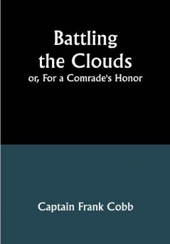 Battling the Clouds; or For a Comrade's Honor