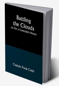 Battling the Clouds; or For a Comrade's Honor