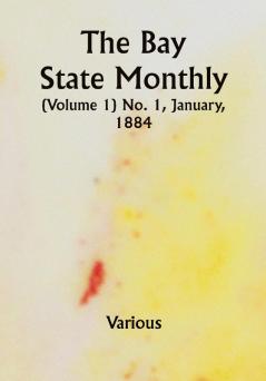 The Bay State Monthly (Volume 1) No. 1 January 1884