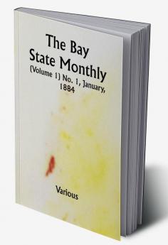 The Bay State Monthly (Volume 1) No. 1 January 1884