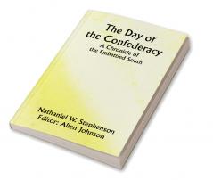 The Day of the ConfederacyA Chronicle of the Embattled South