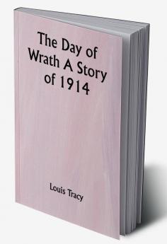 The Day of Wrath A Story of 1914