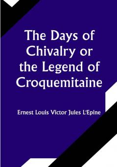 The Days of ChivalryOr the Legend of Croquemitaine