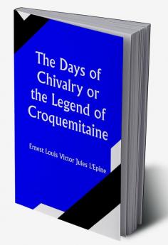 The Days of ChivalryOr the Legend of Croquemitaine