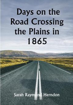 Days on the Road Crossing the Plains in 1865