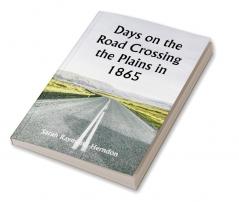 Days on the Road Crossing the Plains in 1865