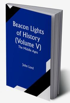 Beacon Lights of History (Volume V): The Middle Ages