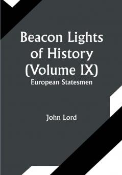 Beacon Lights of History (Volume IX): European Statesmen