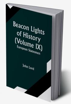 Beacon Lights of History (Volume IX): European Statesmen