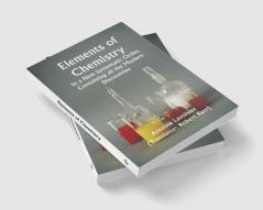 Elements of Chemistry; In a New Systematic Order Containing all the Modern Discoveries