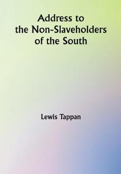 Address to the Non-Slaveholders of the South; on the Social and Political Evils of Slavery