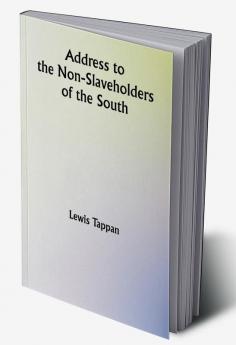 Address to the Non-Slaveholders of the South; on the Social and Political Evils of Slavery