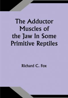 The Adductor Muscles of the Jaw In Some Primitive Reptiles