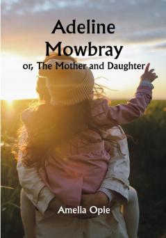 Adeline Mowbray; or The Mother and Daughter