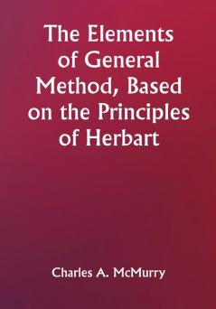 The Elements of General Method Based on the Principles of Herbart