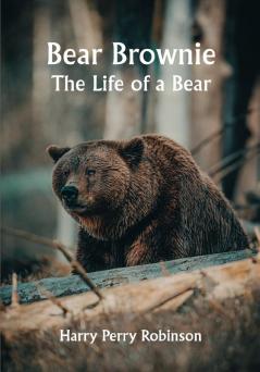 Bear Brownie: The Life of a Bear