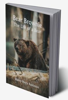 Bear Brownie: The Life of a Bear