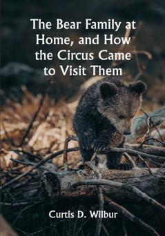 The Bear Family at Home and How the Circus Came to Visit Them