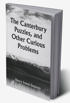 The Canterbury Puzzles and Other Curious Problems