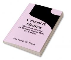 Canzoni & Ripostes; Whereto are appended the Complete Poetical Works of T.E. Hulme