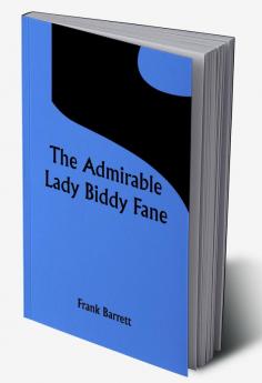 The Admirable Lady Biddy Fane