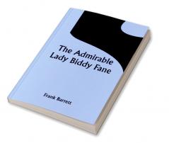 The Admirable Lady Biddy Fane