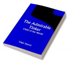 The Admirable Tinker; Child of the World