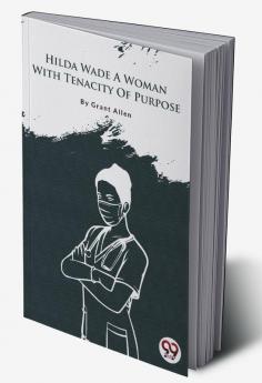 Hilda Wade A Woman With Tenacity Of Purpose