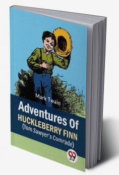 Adventures Of Huckleberry Finn (Tom Sawyer’s Comrade)