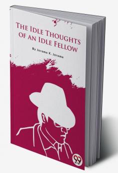 The Idle Thoughts of an Idle Fellow