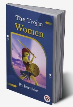 The Trojan women of Euripides