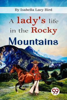 A Lady's Life In the Rocky Mountains