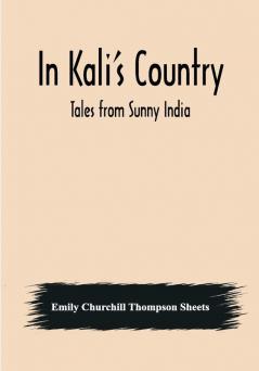 In Kali's Country; Tales from Sunny India