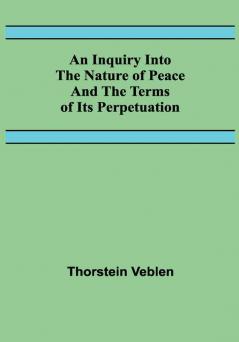 An Inquiry Into The Nature Of Peace And The Terms Of Its Perpetuation