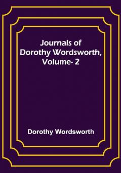 Journals of Dorothy Wordsworth Vol. 2