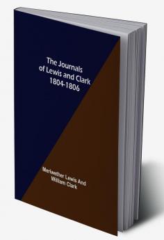 The Journals of Lewis and Clark 1804-1806