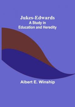 Jukes-Edwards: A Study in Education and Heredity