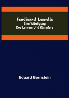 Ferdinand Lassalle: Eine Würdigung des Lehrers und Kämpfers