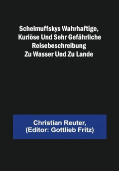 Schelmuffskys wahrhaftige kuriöse und sehr gefährliche Reisebeschreibung zu Wasser und zu Lande