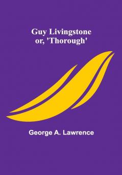 Guy Livingstone; or 'Thorough'