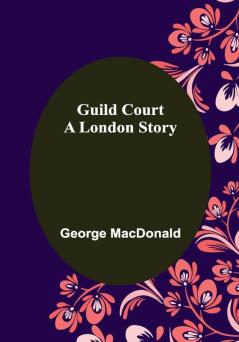 Guild Court: A London Story