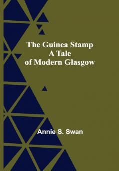 The Guinea Stamp: A Tale of Modern Glasgow