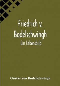 Friedrich v. Bodelschwingh: Ein Lebensbild