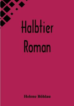 Halbtier: Roman